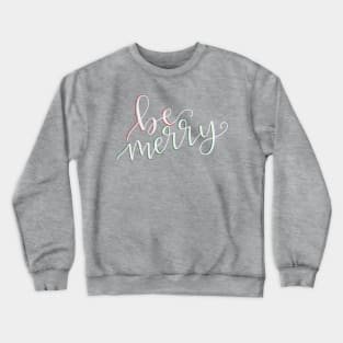 Be Merry Crewneck Sweatshirt